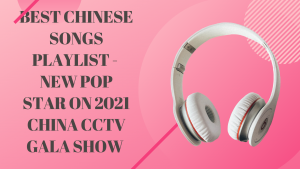 Best Chinese Songs Playlist - New Standing Pop Star on 2021 China CCTV Gala Show