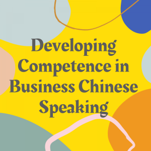 Developing competence in business Chinese - Speaking